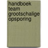 Handboek team grootschalige opsporing door Onbekend