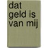 Dat geld is van mij