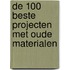 De 100 beste projecten met oude materialen