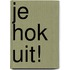 Je hok uit!