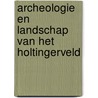 Archeologie en landschap van het Holtingerveld door Tjalling Waterbolk