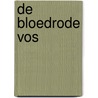 De bloedrode vos by Lily den Ridder