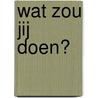 Wat zou jij doen? by Cindy Veenman