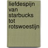 Liefdespijn van Starbucks tot rotswoestijn door Bart Stouten