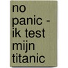 No Panic - ik test mijn Titanic door Luuk van den Eijk