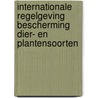 Internationale regelgeving bescherming dier- en plantensoorten by J. Lege