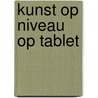 Kunst op niveau op tablet door Piet de Hertog