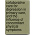 Collaborative care for depression in primary care, and the influence of concomitant physical symptoms