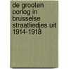 De grooten oorlog in Brusselse straatliedjes uit 1914-1918 by Guy Janssens