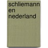 Schliemann en Nederland by Wout Arentzen