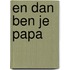 En dan ben je papa