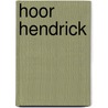 Hoor Hendrick door Onbekend
