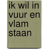 Ik wil in vuur en vlam staan door Ellen Bish