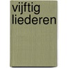 Vijftig liederen by Chris Fictoor