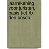 Jaarrekening voor juristen, basis (IC) Rb Den Bosch door Onbekend