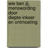 Wie ben jij, menswording door diepte-inkeer en ontmoeting door Jeroen Witkam