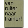 Van ruiter naar trainer! by Leandra Theunissen