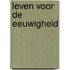 Leven voor de eeuwigheid