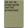 Wij zijn de jonge garde van het proletariaat by Leo Schatz