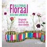 Allemaal Floraal by Rita Van Gansbeke