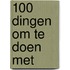 100 dingen om te doen met