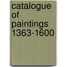Catalogue of paintings 1363-1600 door Onbekend