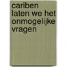 Cariben laten we het onmogelijke vragen by Willem van Lit