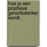 Hoe je een positieve geloofsdenker wordt door Sieberen Voordewind
