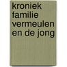 Kroniek familie Vermeulen en de Jong door C.C.J. van Vliet