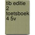 TIB EDITIE 2 TOETSBOEK 4 5V