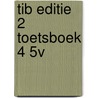 TIB EDITIE 2 TOETSBOEK 4 5V by Maril Rijks