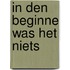 In den beginne was het niets