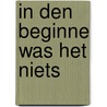In den beginne was het niets by Jan den Ouden