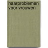 Haarproblemen voor vrouwen by Hans J. Diks