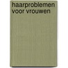 Haarproblemen voor vrouwen door Hans J. Diks