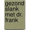 Gezond slank met Dr. Frank door Frank van Berkum