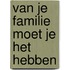 Van je familie moet je het hebben