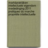 Marktpraktijken intellectuele eigendom mededinging 2011 pratiques du marche Propriéte intellectuelle door Onbekend