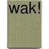 Wak!