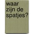 Waar zijn de Spatjes?