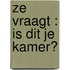 Ze vraagt : is dit je kamer?