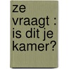 Ze vraagt : is dit je kamer? door Harm Hendrik ten Napel