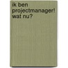 Ik ben projectmanager! Wat nu? door Onbekend