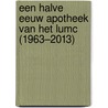 Een halve eeuw Apotheek van het LUMC (1963–2013) by Pieter Vermeij