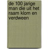 De 100 jarige man die uit het raam klom en verdween by Jonas Jonasson