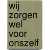 Wij zorgen wel voor onszelf by Eelco Bosch van Rosenthal