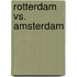 Rotterdam vs. Amsterdam