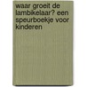 Waar groeit de Lambikelaar? een speurboekje voor kinderen door Abraham Rammeloo