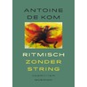 Ritmisch zonder string door Antoine de Kom