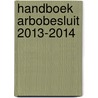 Handboek arbobesluit 2013-2014 door A.H.M. Boere
